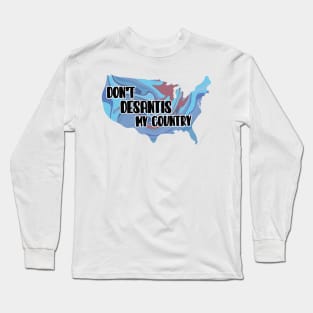 Don’t DeSantis My Country Long Sleeve T-Shirt